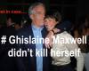 # Ghislaine Maxwell didn't kill herself!